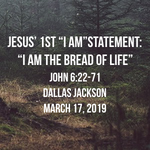Jesus’ 1st I AM Statement: I AM the Bread of LIfe