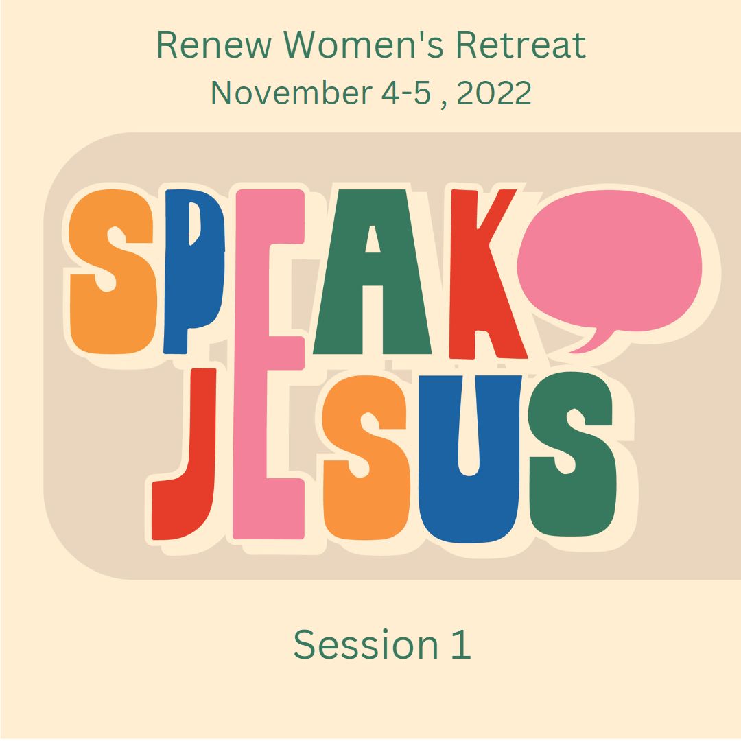 Speak Jesus 2022 Women’s Retreat Session 1