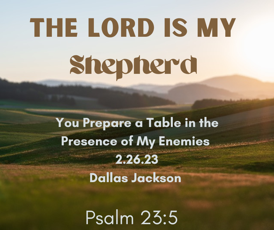 You Prepare a Table in the Presence of My Enemies