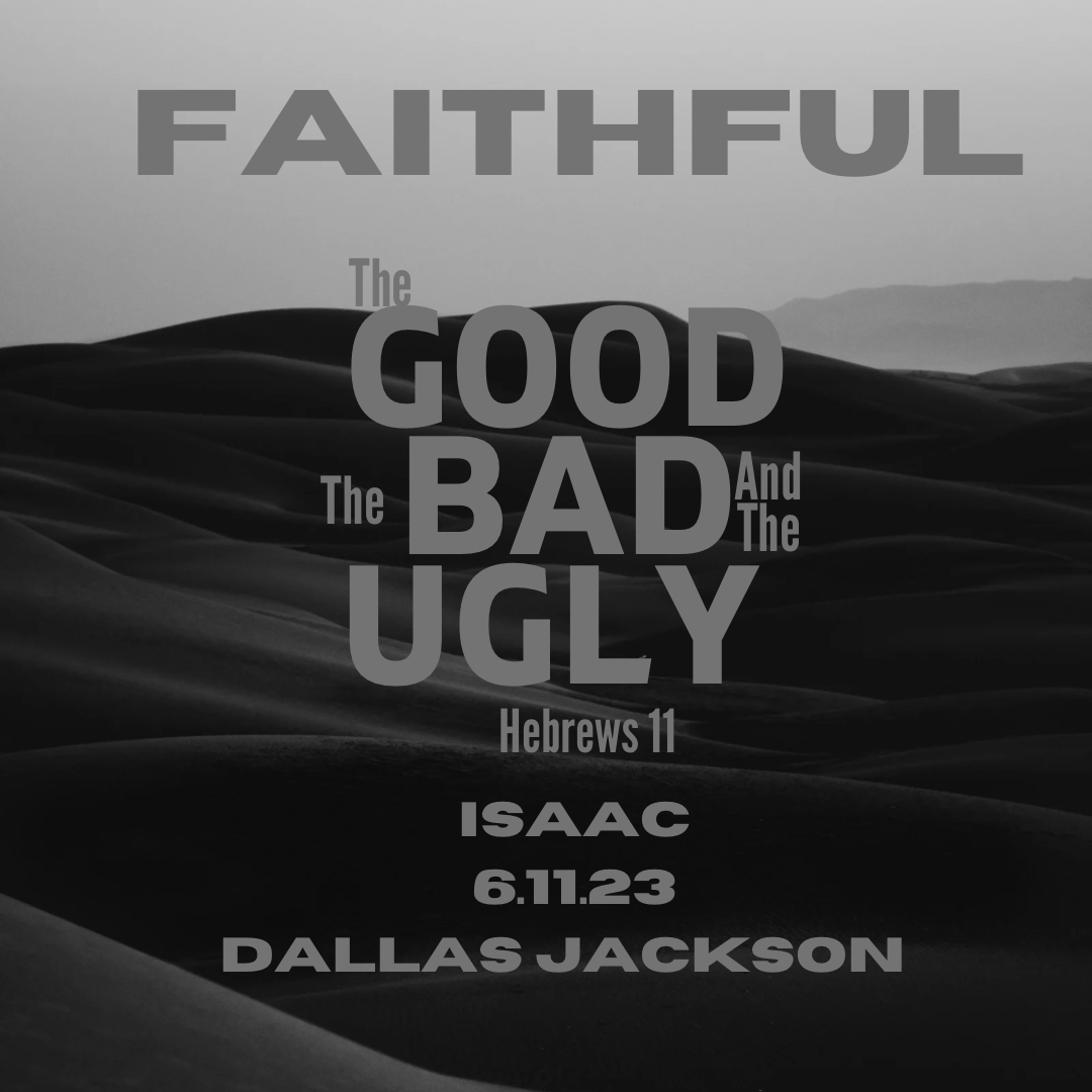 Faithful:  The Good, The Bad, The Ugly – Isaac
