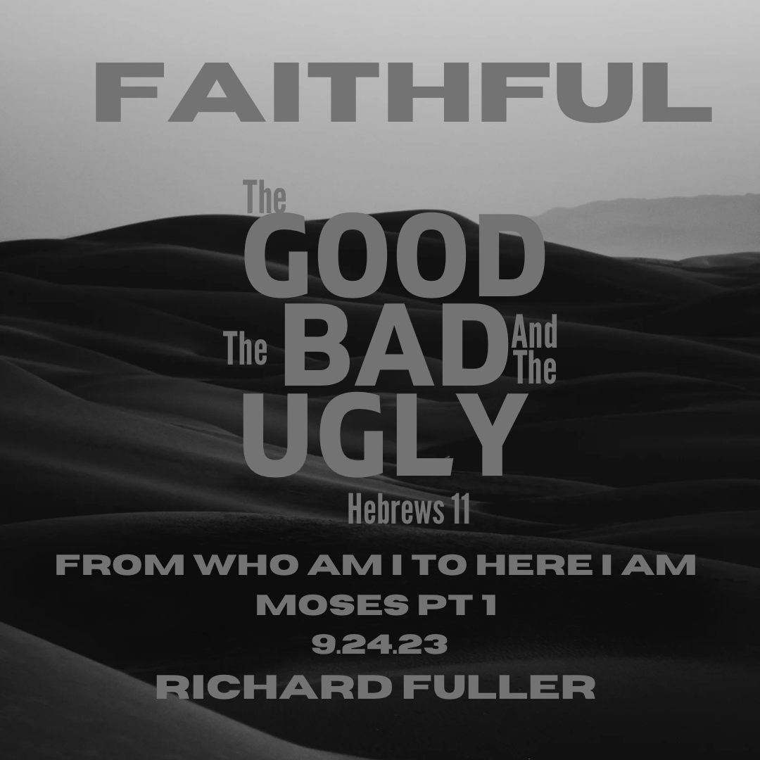 Faithful:  The Good, The Bad, The Ugly – Moses (Part 1)