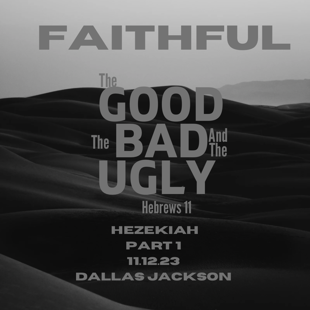 Faithful:  The Good, The Bad, The Ugly – Hezekiah (Part 1)